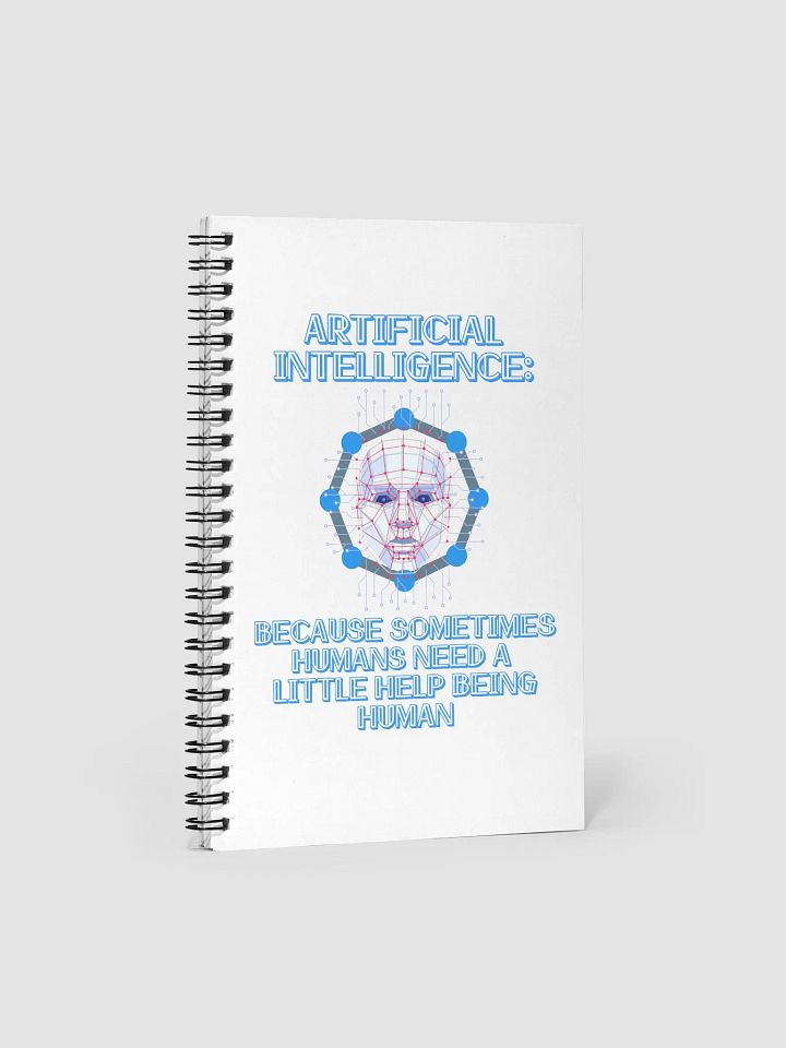 AI - Sometimes Humans Need Help Being Human Spiral Notebook product image (1)