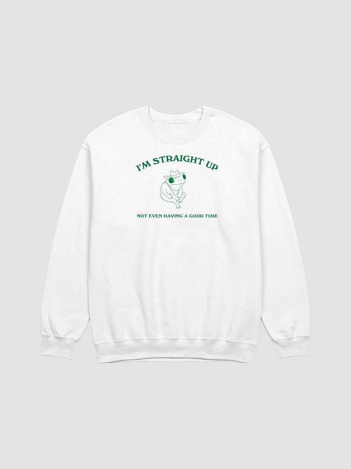 I'm straight up not even having a good time Crewneck product image (1)