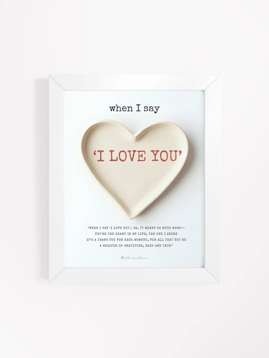 WHEN I SAY I LOVE YOU with Heart Dish Design - Lyric Lines Poster with White Frame product image (4)