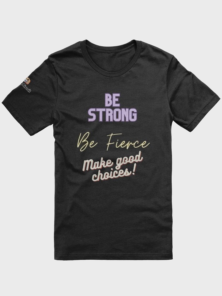 Be Strong, Be Fierce, Make Good Choices Tee product image (1)