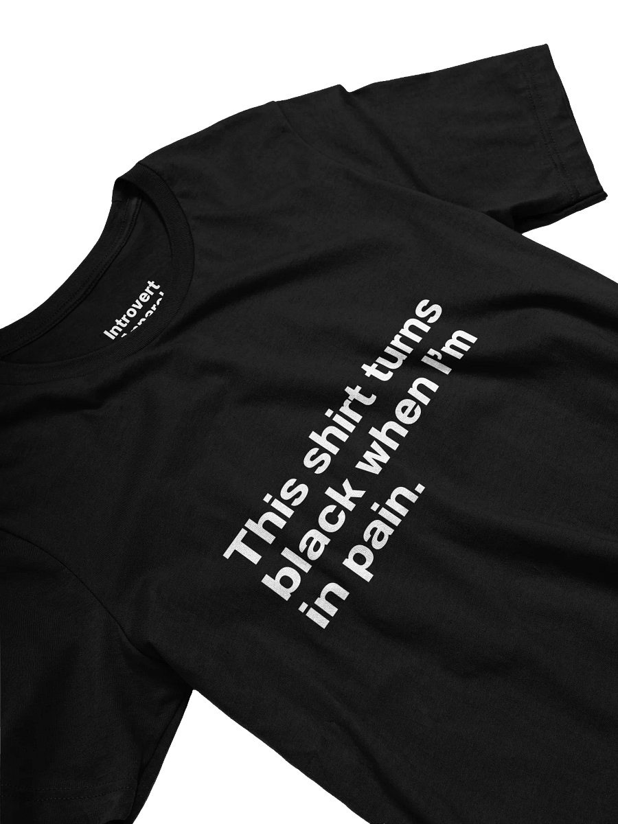 This shirt turns black when I’m in pain. Unisex T-Shirt product image (3)