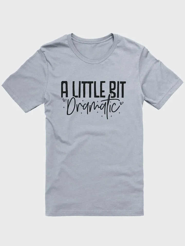 A Little Bit Dramatic Tee product image (1)