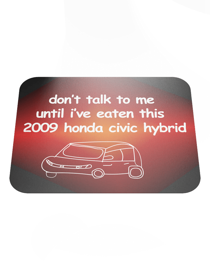 Don't Talk to Me Until I've Eaten This 2009 Honda Civic Hybrid Mouse Pad (Version 2) product image (1)