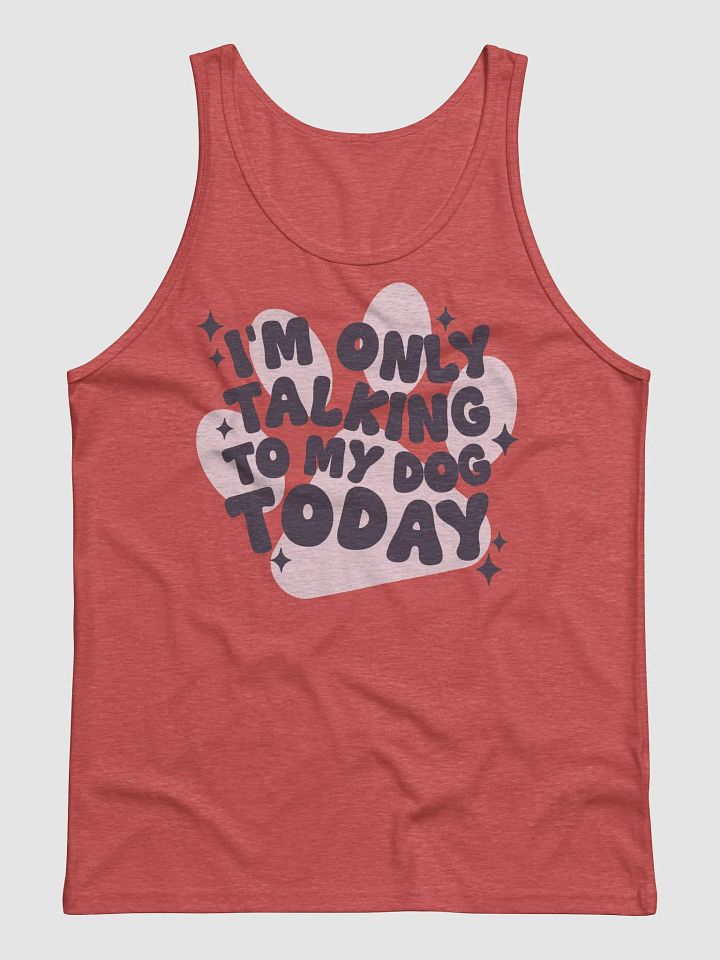 I'm Only Talking To My Dog Today product image (1)