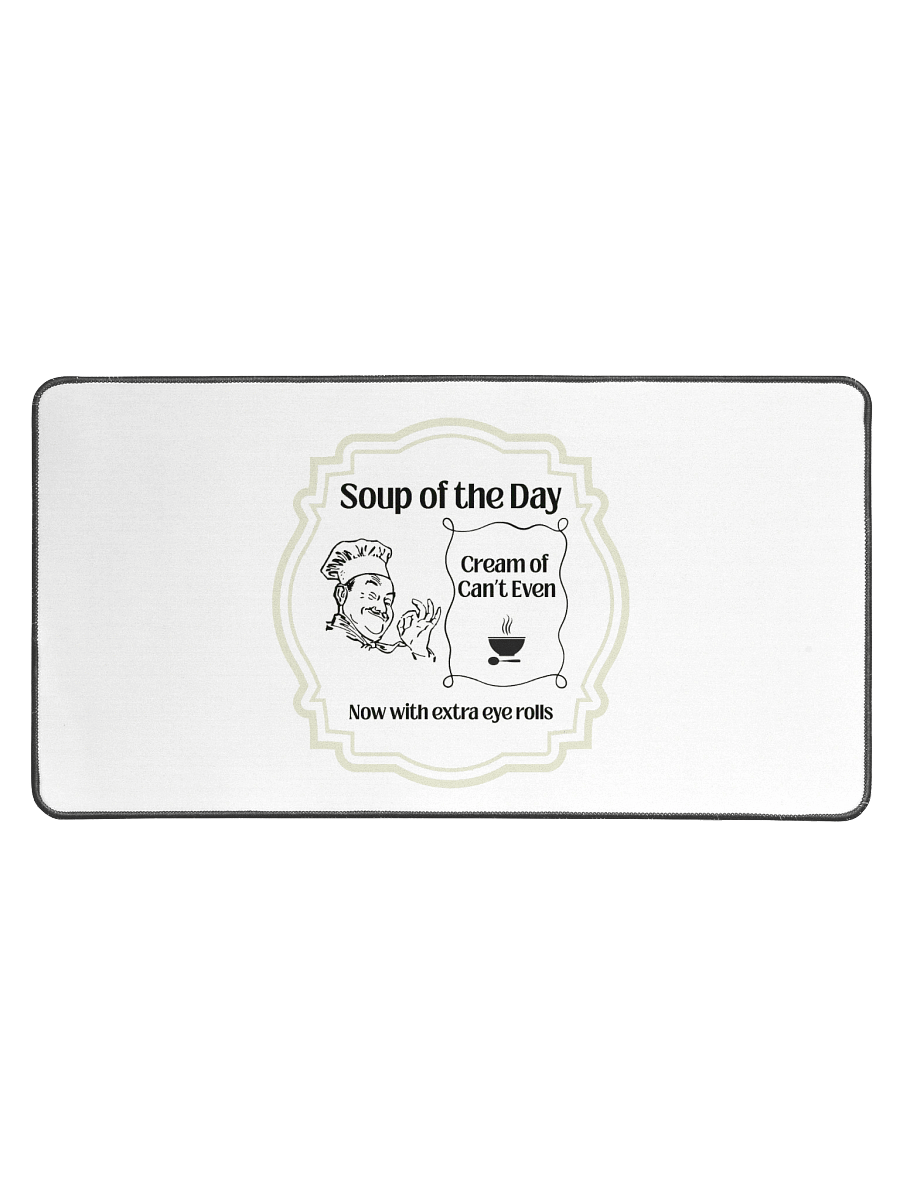 Soup of the Day: Cream of Can’t Even – Now with Extra Eye Rolls Desk Mat product image (1)