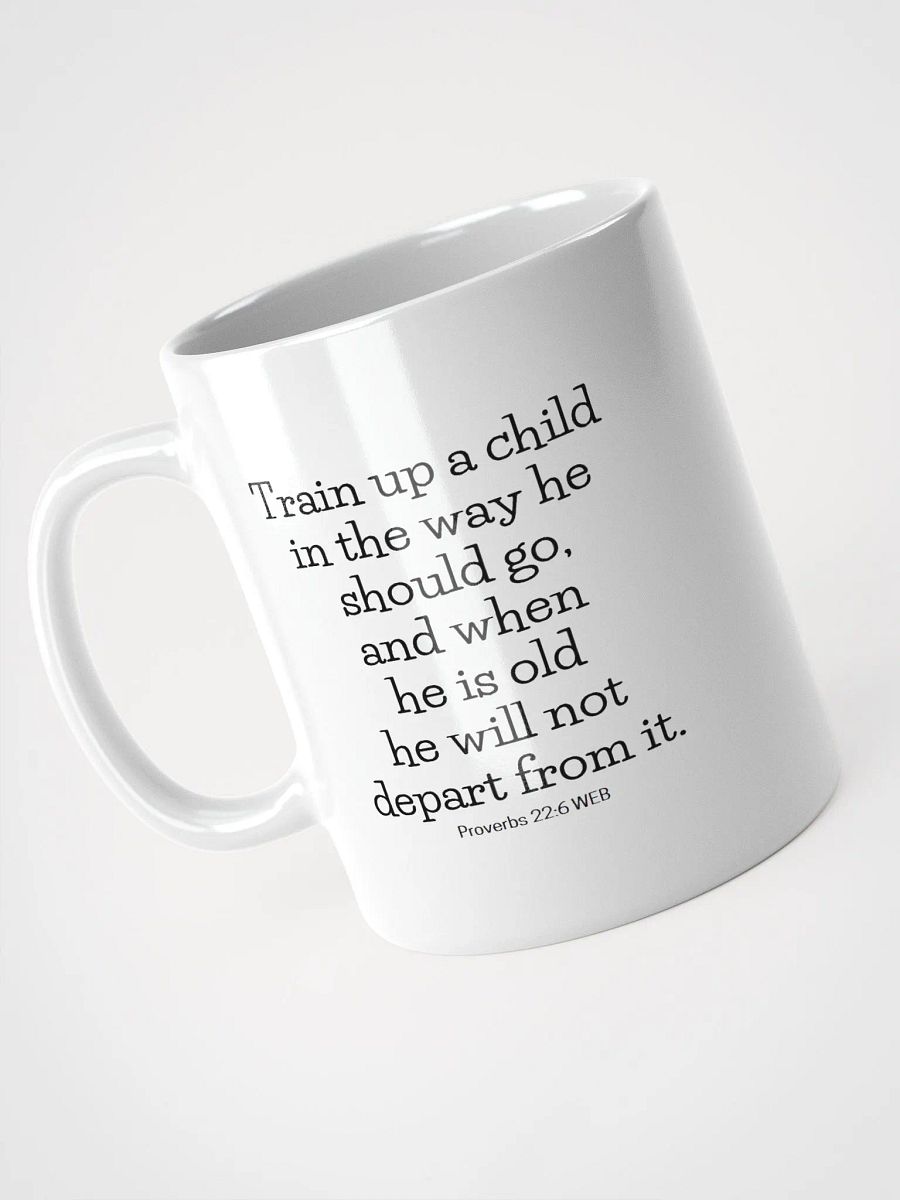 Train Up A Child In The Way He Should Go Proverbs 22:6 White Glossy Mug 11/15/20oz product image (3)