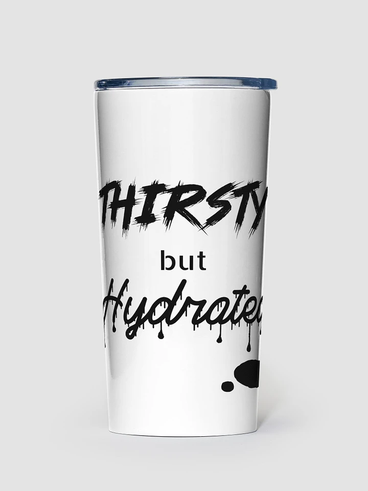 Thirsty but Hydrated Tumbler product image (1)