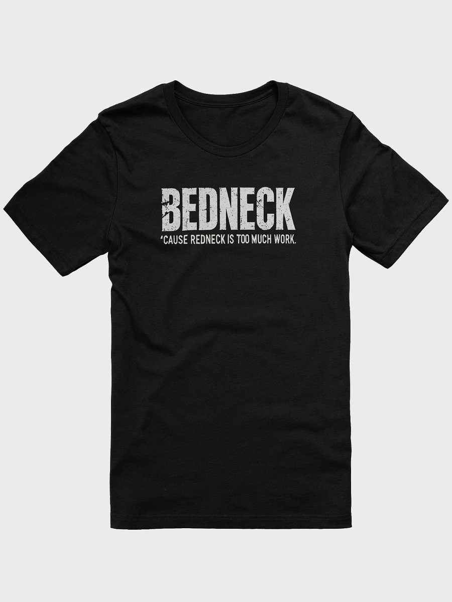 BEDNECK – 'Cause redneck is too much work product image (4)
