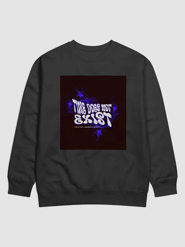 time does not exist; life is just a series of events Premium Sweatshirt product image (5)