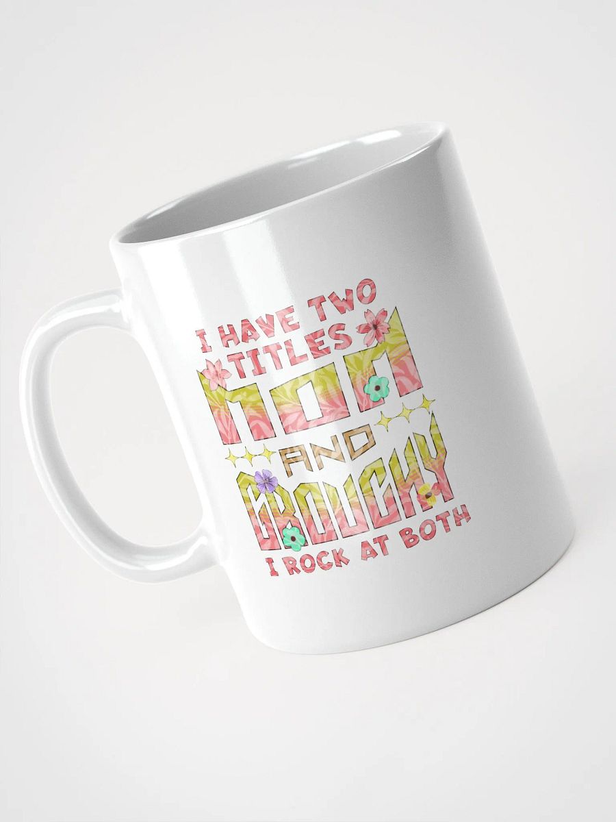 I Have Two Titles Mom And Grouchy White Glossy Mug product image (2)