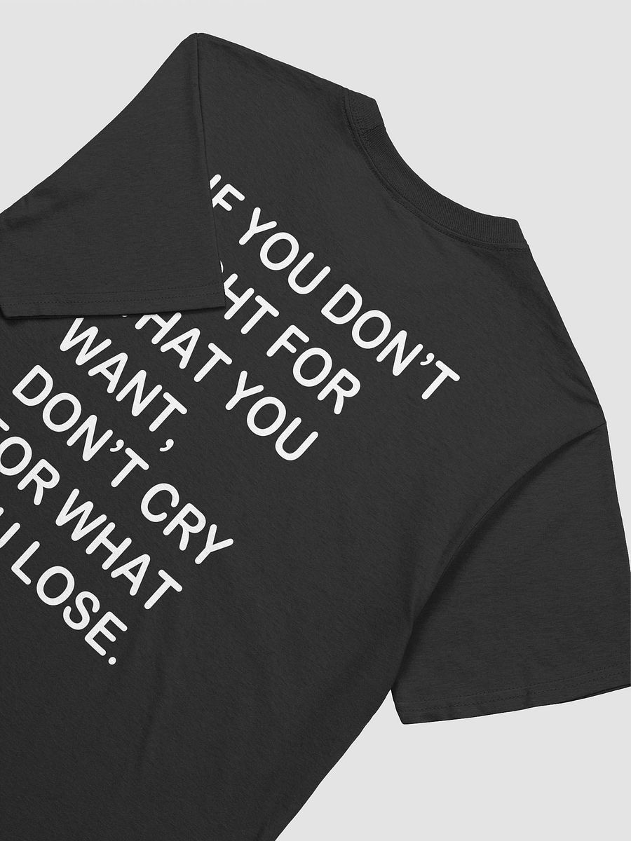 if you don't fight for what you want don't cry for what you lose - Softstyle T-Shirt product image (3)