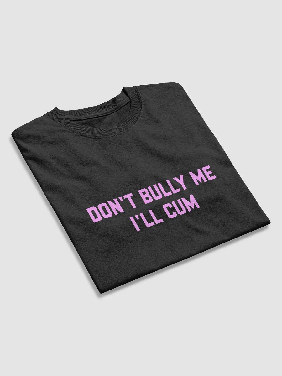 Don't bully me I'll cum - T-shirt (PINK!) product image (5)