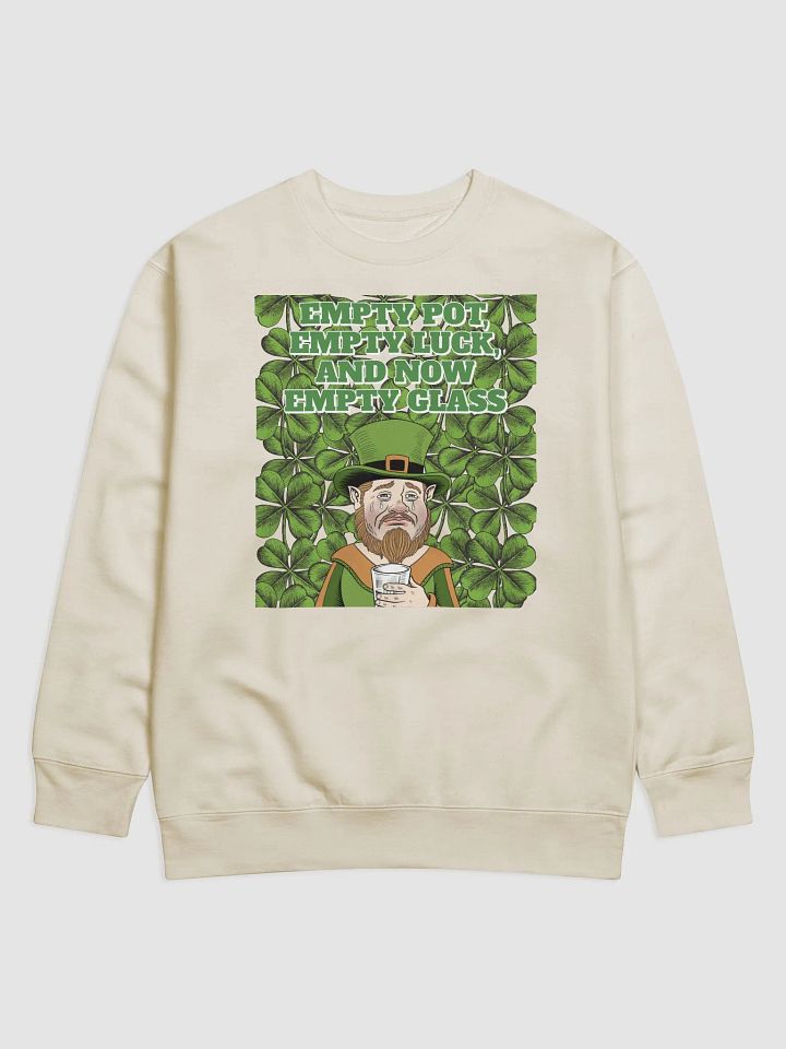Empty Pot, Empty Luck, And Now Empty Glass - St. Patrick's Day Sweatshirt product image (1)