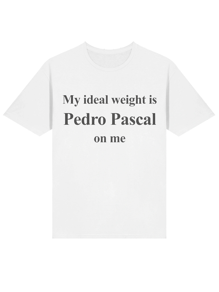 My Ideal Weight Is Pedro Pascal On Me T-Shirt product image (2)