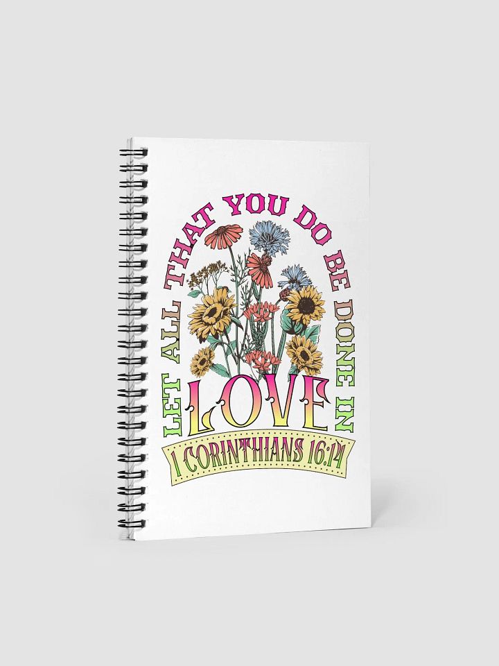 Let All That You Do Be Done In Love Bloom Spiral Notebook product image (2)