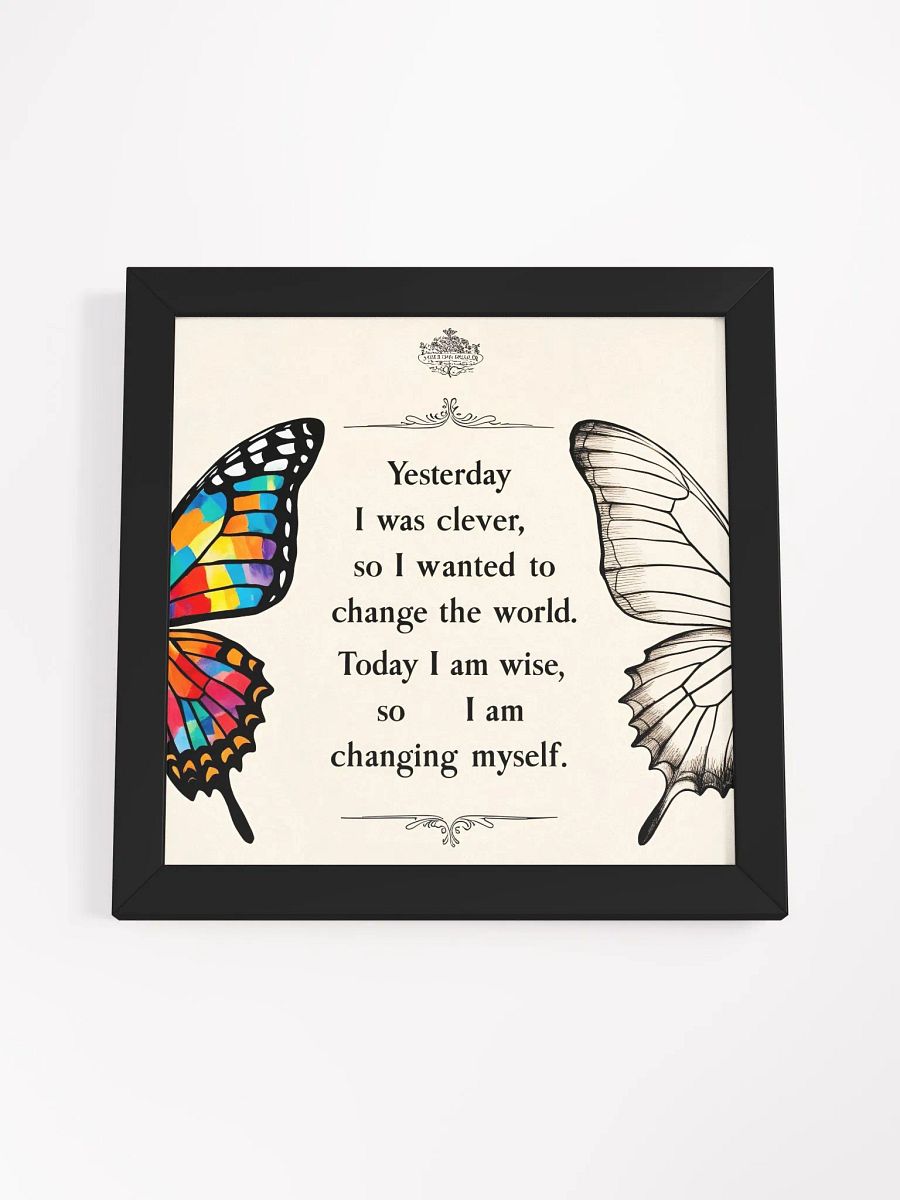 Yesterday I was clever, so I wanted to change the world. Today I am wise, so I am changing myself - Framed High-Quality Matte Poster product image (57)