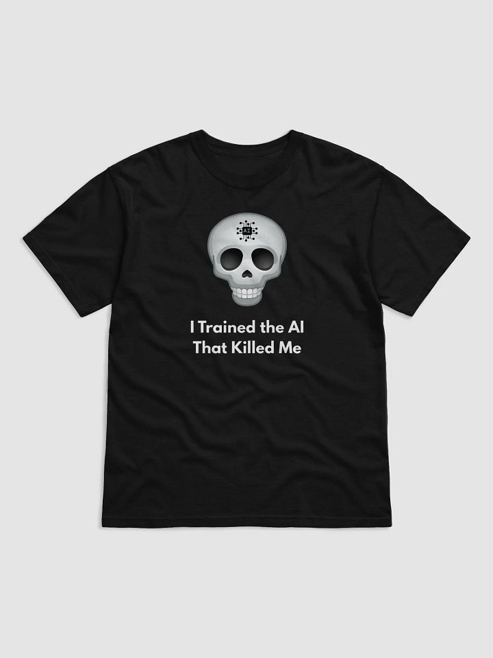 I Trained the AI That Killed Me - Existential Tech Horror T-Shirt product image (1)