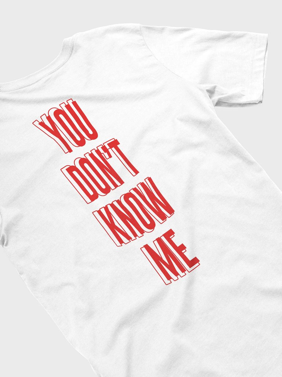 YOU DON'T KNOW ME T-Shirt product image (4)