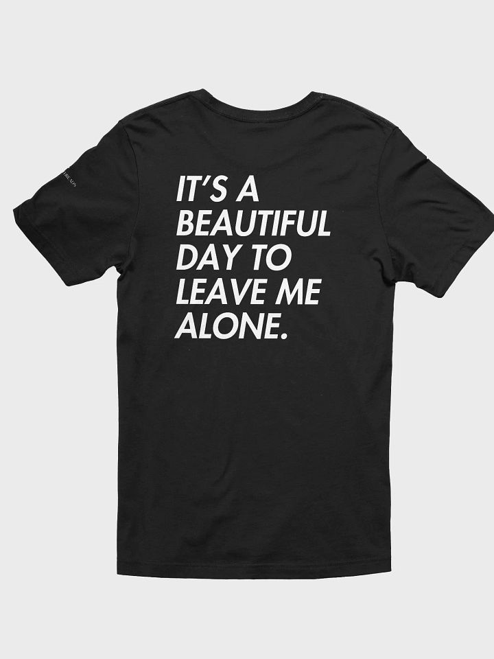 Its a beautiful day to leave me alone Tee product image (2)
