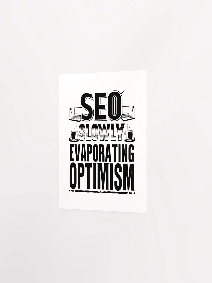 SEO - Slowly Evaporating Optimism Enhanced Poster Print product image (20)