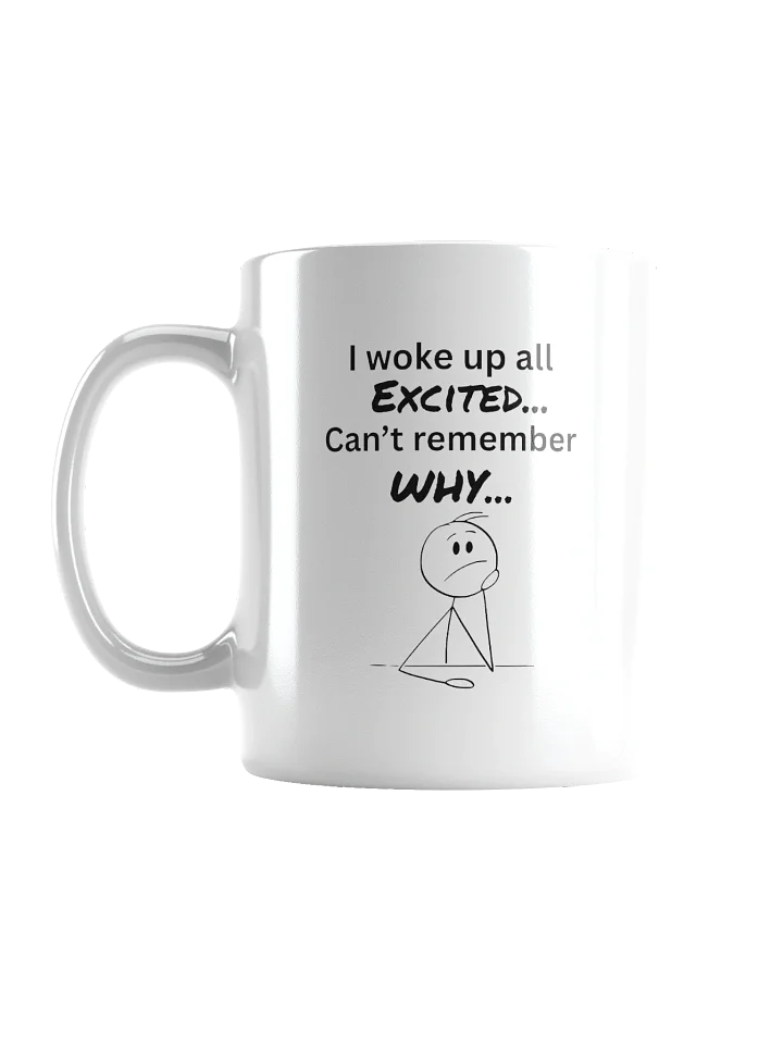 I Woke Up Excited... Can’t Remember Why” Mug product image (2)