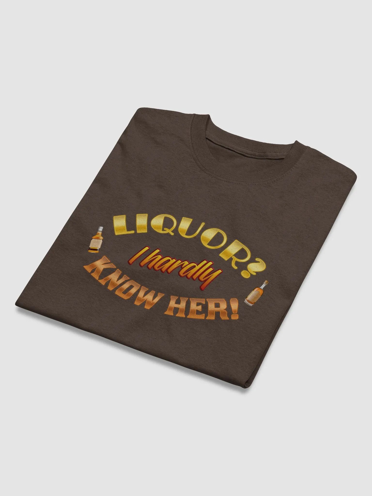 Liquor? I hardly know her T-shirt product image (3)