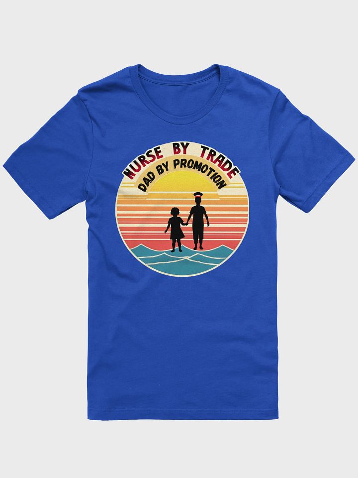 Nurse By Trade, Dad By Promotion T-Shirt product image (6)