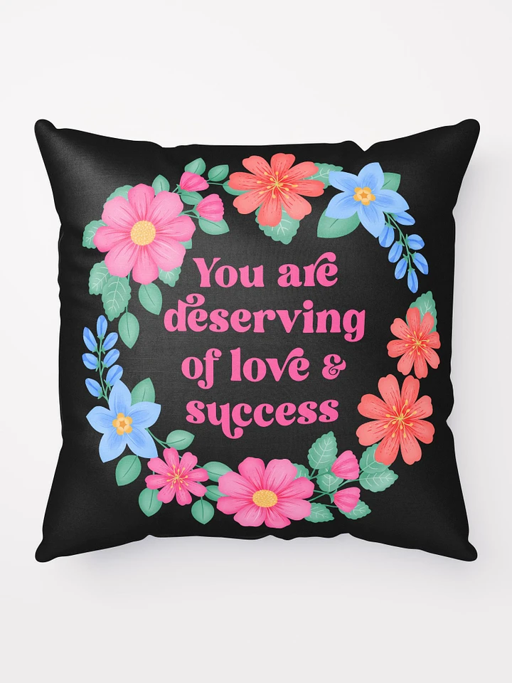 You are deserving of love & success - Motivational Pillow Black product image (1)