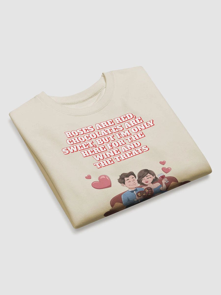 Roses Are Red, Chocolates Are Sweet, But I'm Only Here For The Wine And The Treats Sweatshirt product image (3)