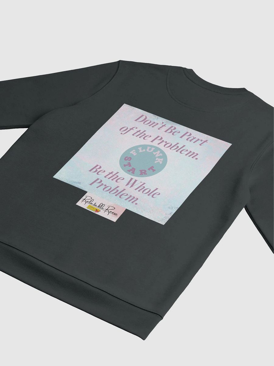 Be The Whole Problem Sweatshirt product image (4)