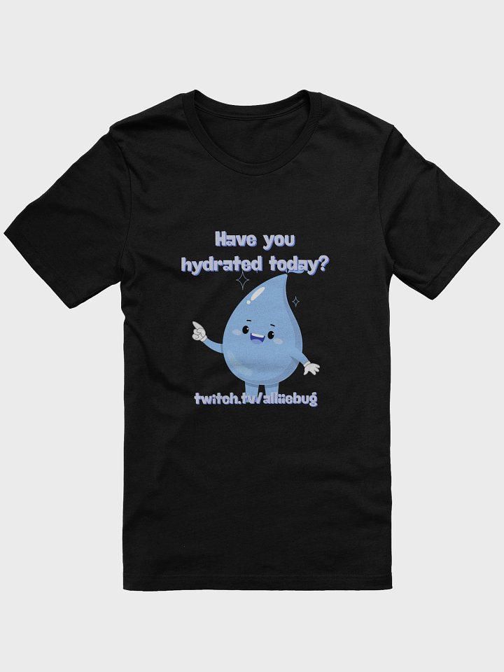 Have You Hydrated Today Tee product image (1)
