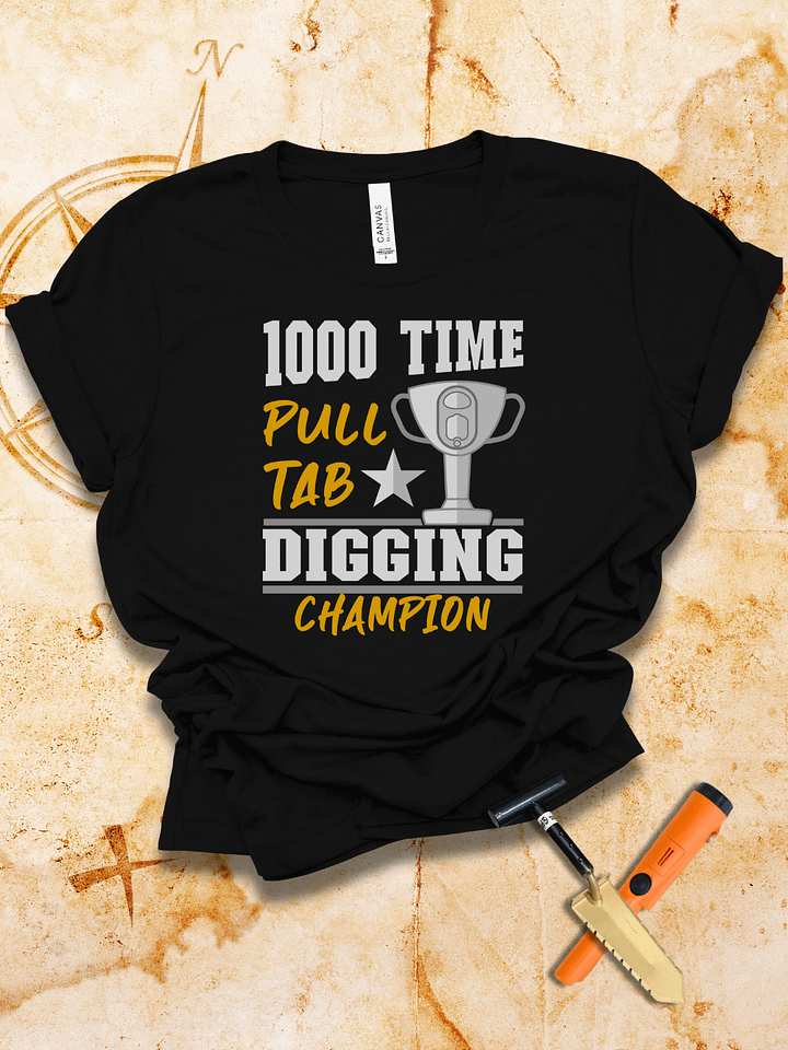 1000-Time Pull Tab Digging Champion T-Shirt product image (1)