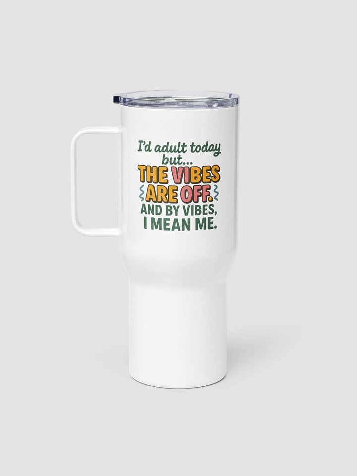“I’d Adult Today But the Vibes Are Off” – Bold AF Travel Mug product image (1)