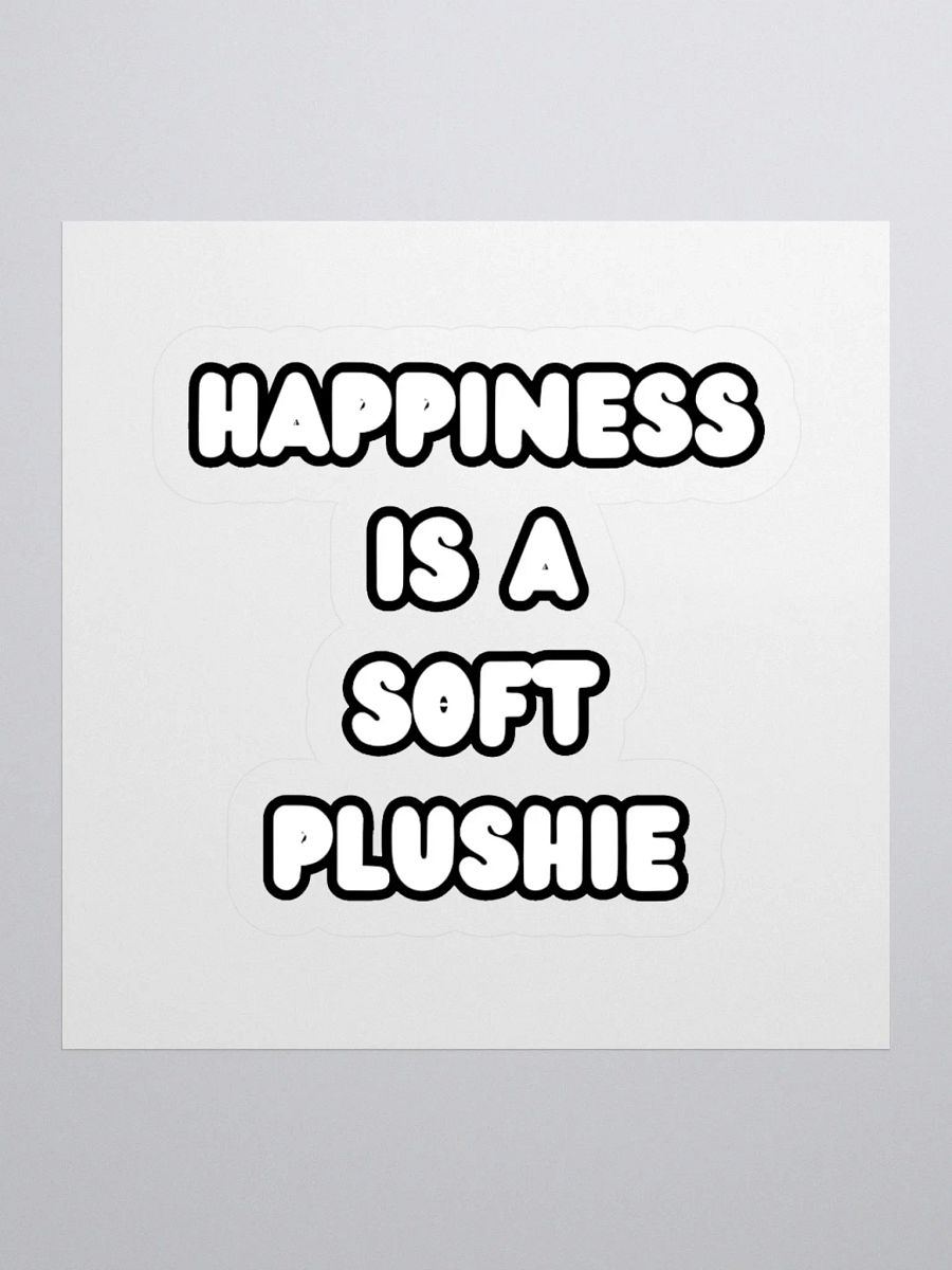 HAPPINESS IS A SOFT PLUSHIE | Kiss Cut Stickers product image (2)