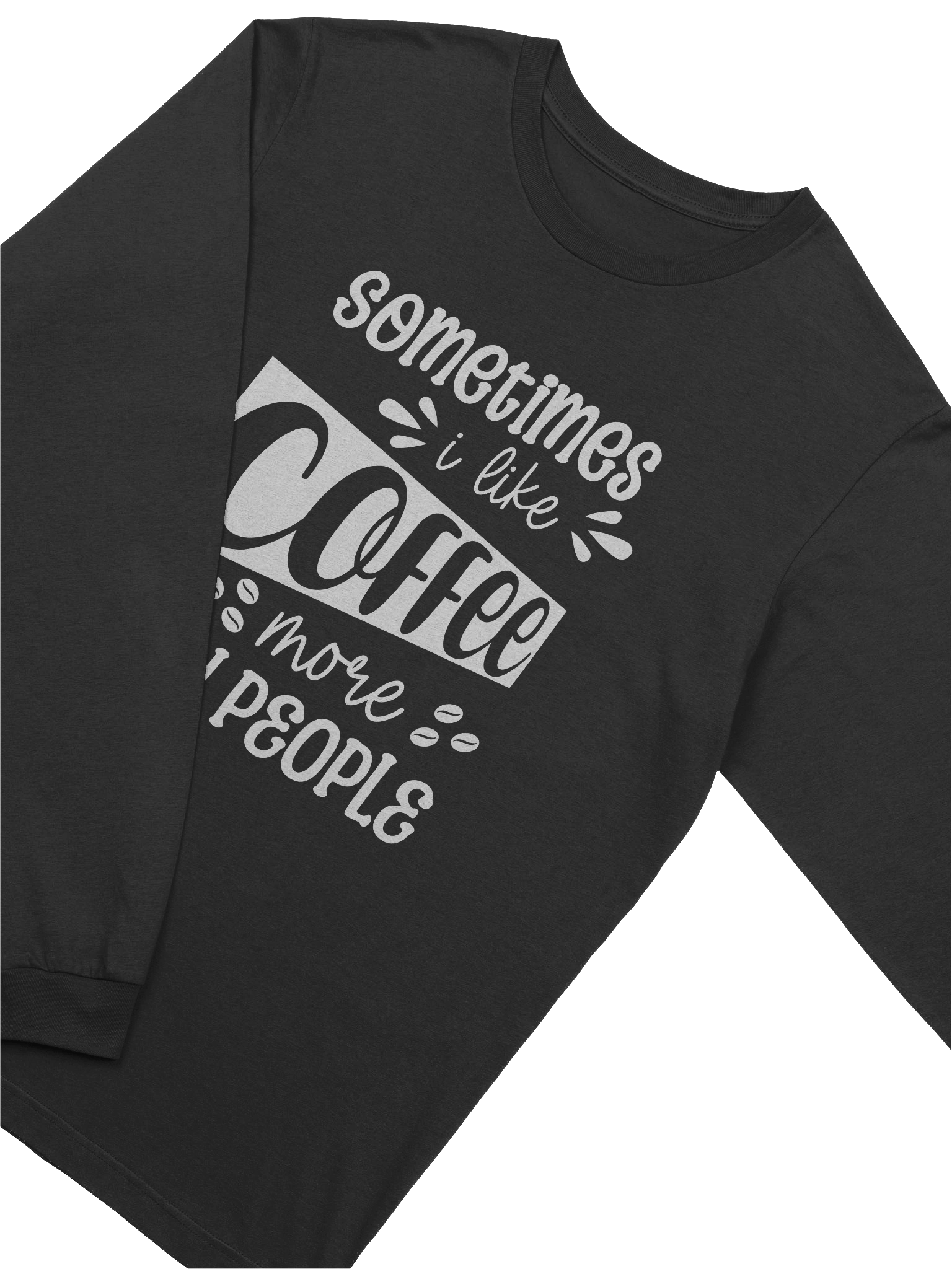 Sometimes I Like Coffee More Than People Long Sleeve T-Shirt product image (23)