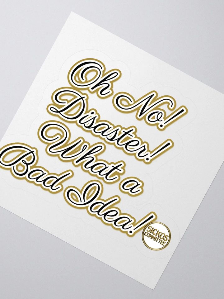 Oh No! Diasater! What A Bad Idea Sticker - Version 3 (3 Sizes) product image (5)