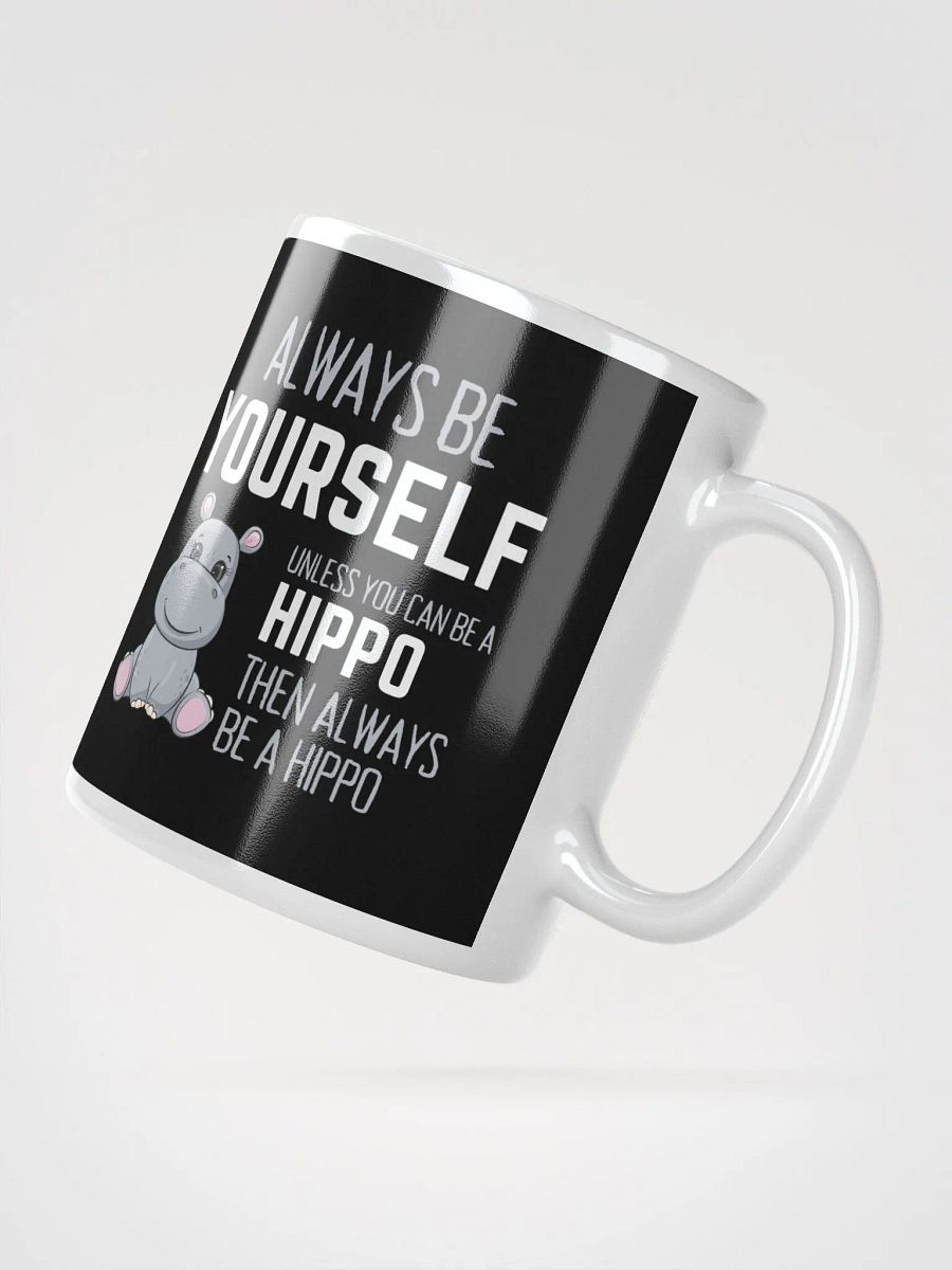 Always Be Yourself Unless You Can Be A Hippo - Glossy Mug product image (2)