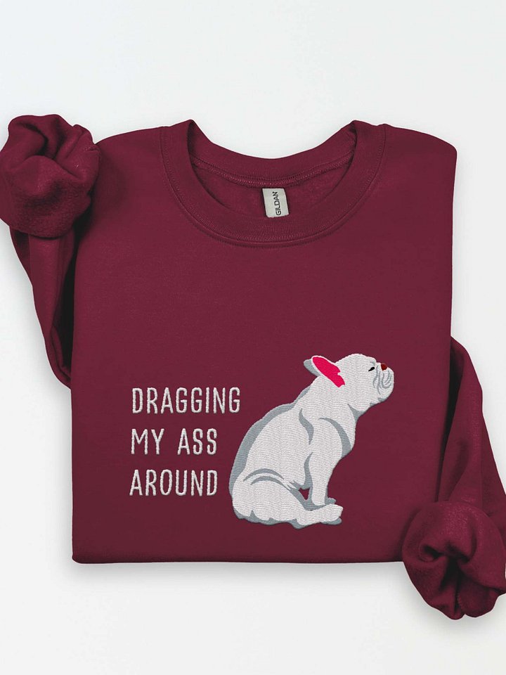 Dragging My Ass Around Sweatshirt (Embroidered) of a French Bulldog(White) product image (1)