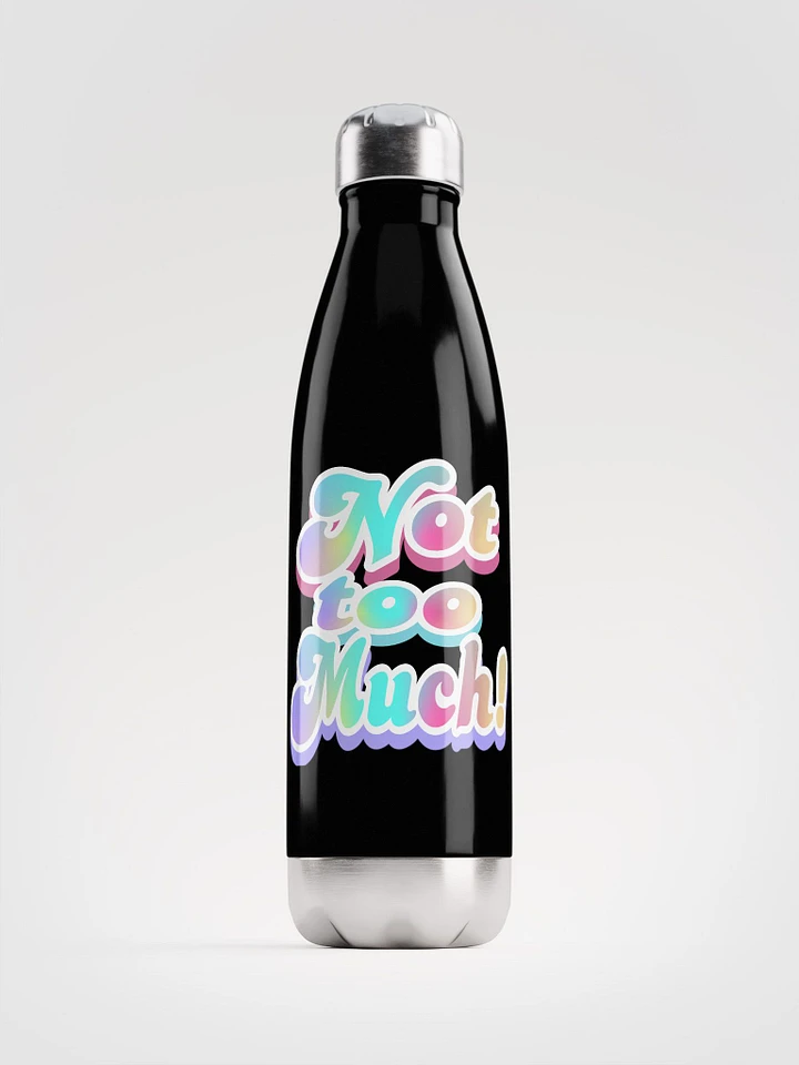 'Not too much' Water Bottle product image (1)