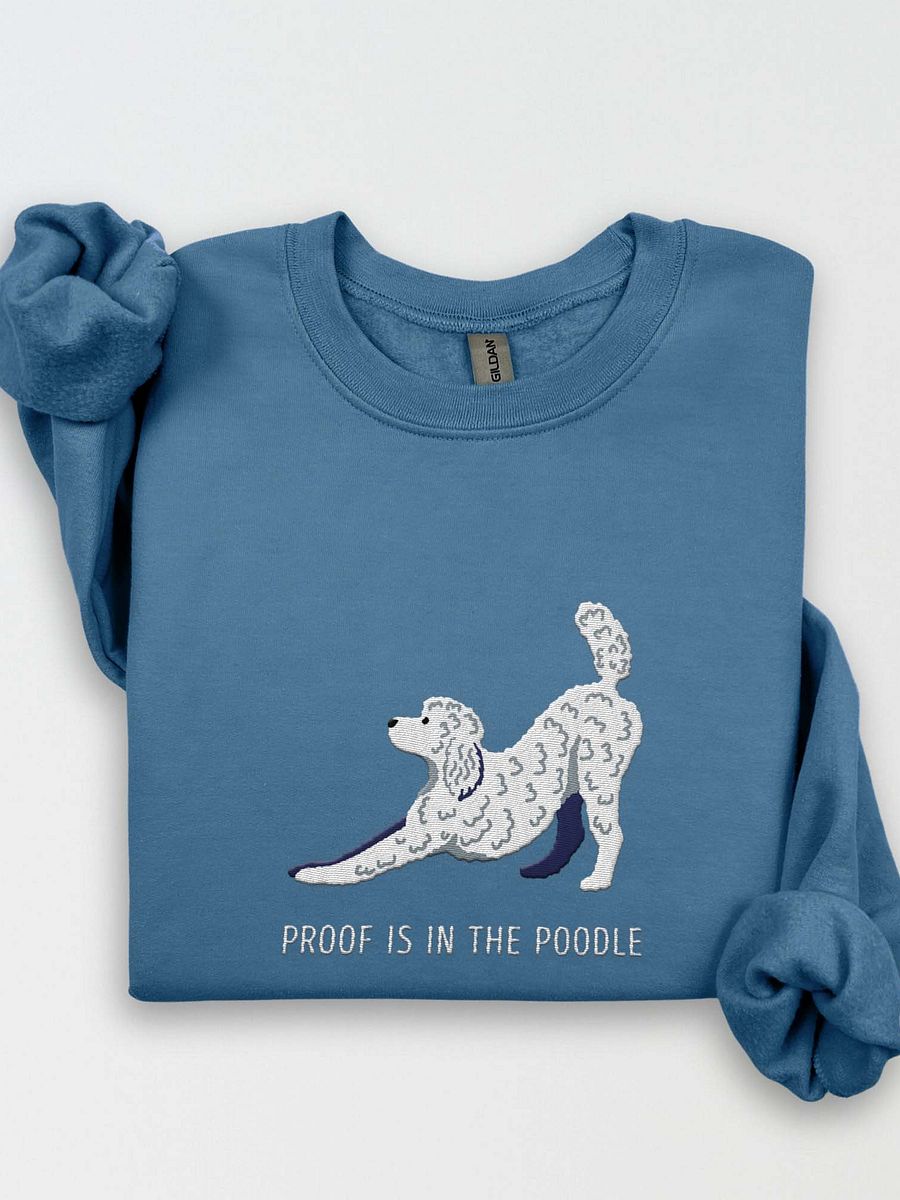 Proof Is in the Poodle Sweatshirt (Embroidered) of a Standard Poodle(White) product image (1)