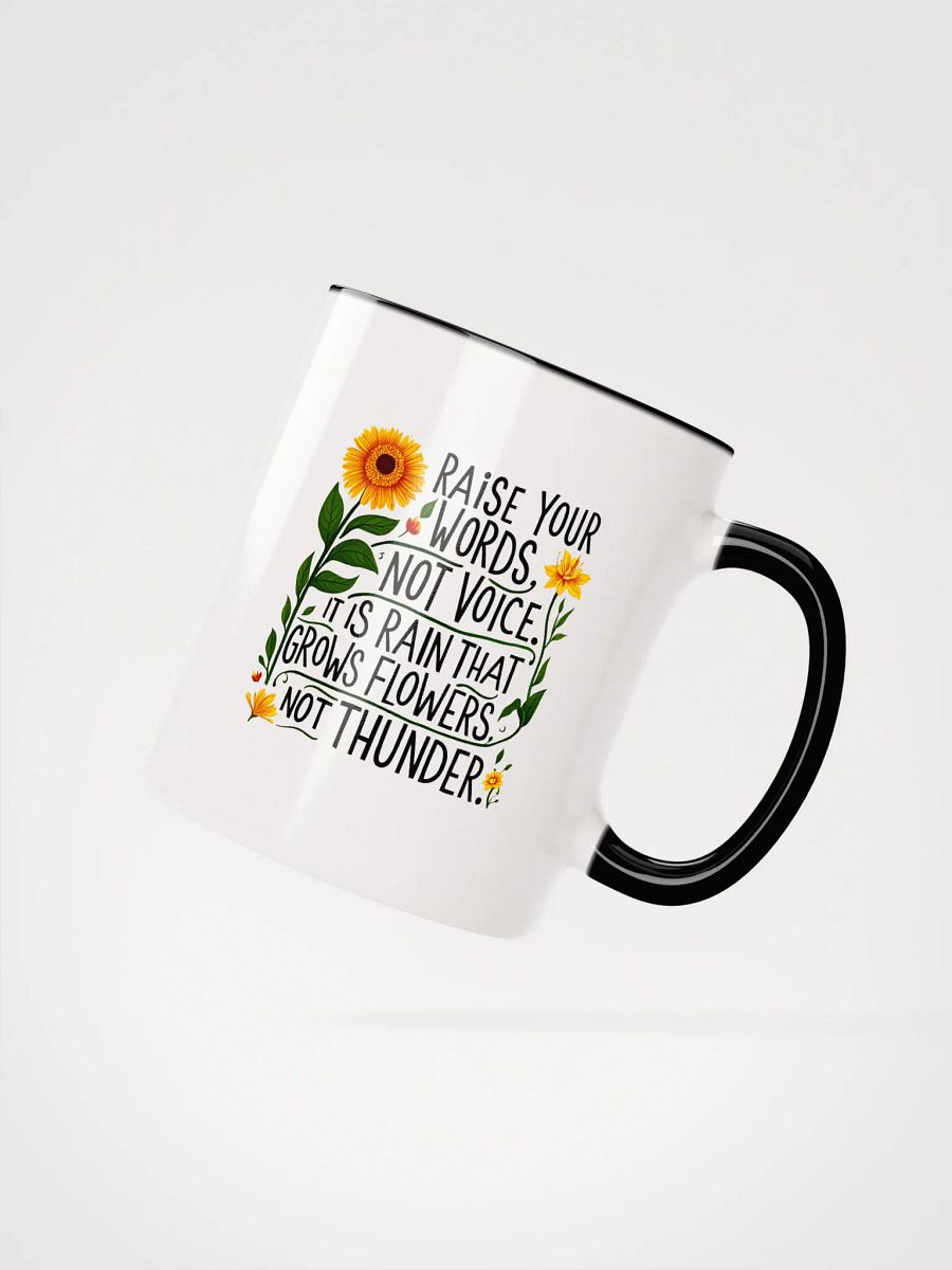 Raise your words, not voice. It is rain that grows flowers, not thunder - Ceramic Mug with Color Inside product image (2)