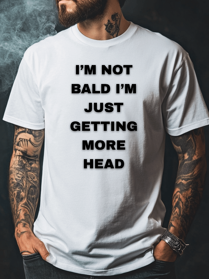 I'm Not Bald I'm Just Getting More Head Shirt product image (1)