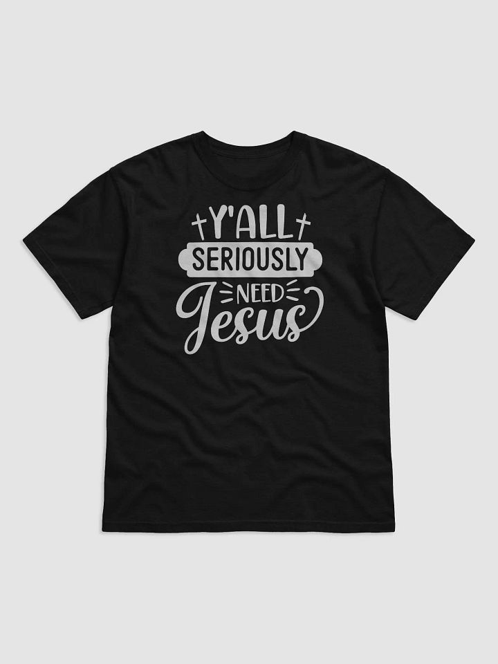 Y'all Seriously Need Jesus Tee product image (1)