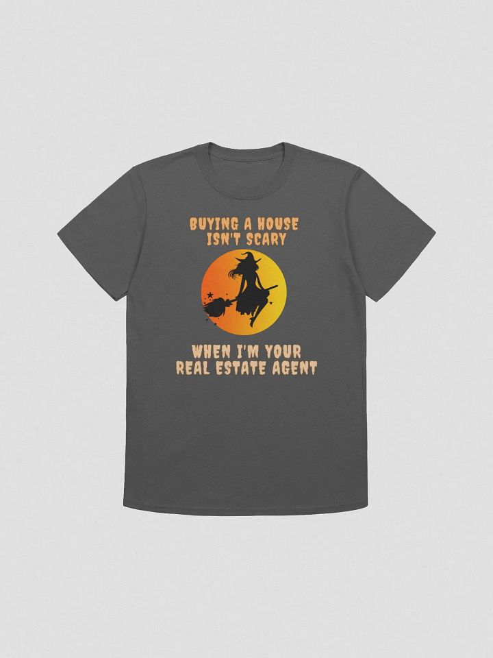 T-Shirt- Buying a house isn't scary when I'm your real estate agent product image (1)