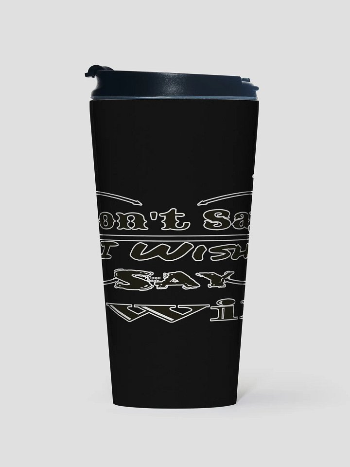 Don't Say I Wish Say I Will - Black - Stainless Steel Travel Mug product image (1)