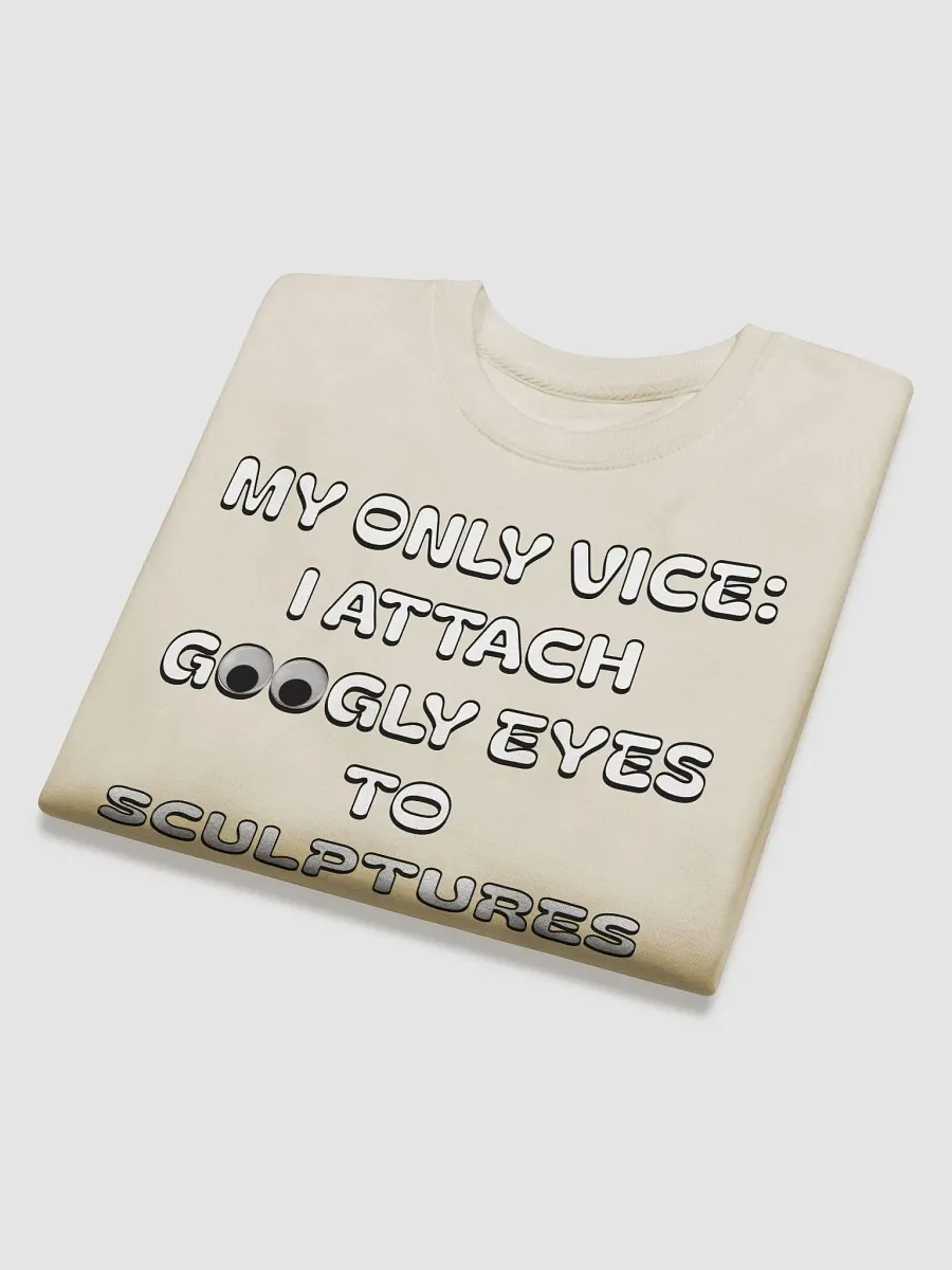 My Only Vice: Attaching Googly Eyes To Sculptures Funny Sweatshirt product image (20)