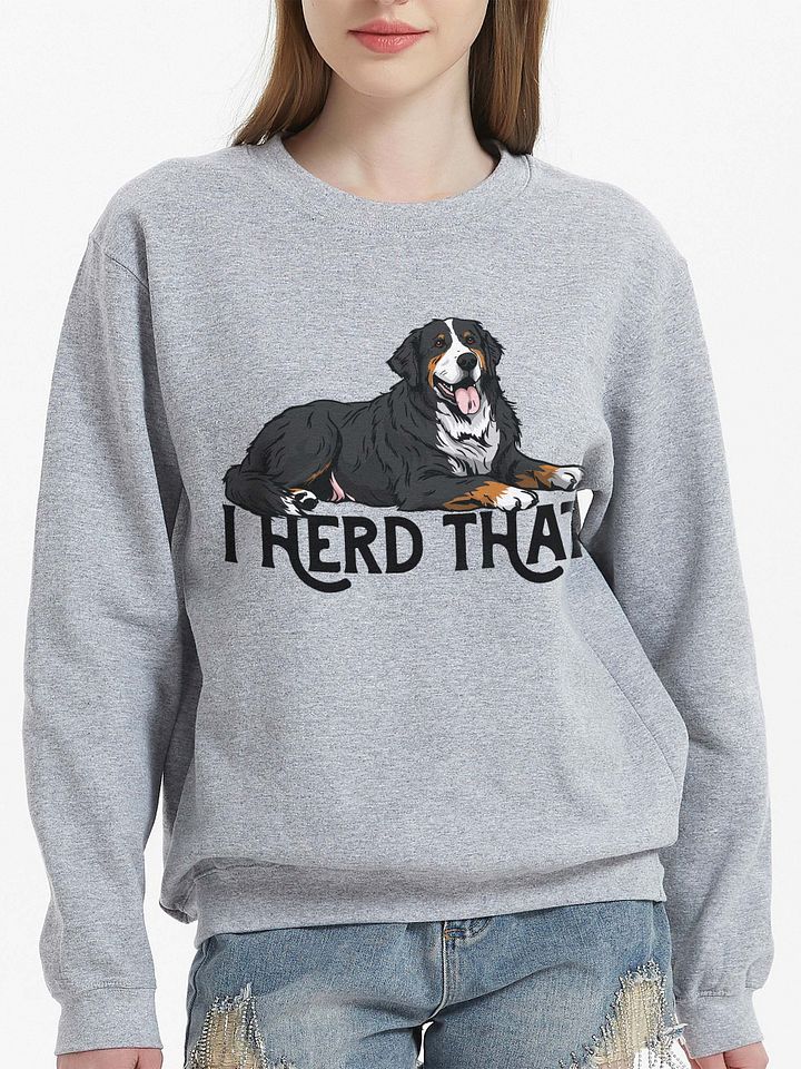 I Herd That Sweatshirt of a Bernese Mountain Dog | Funny Shirt for Berner Paw-rents product image (25)