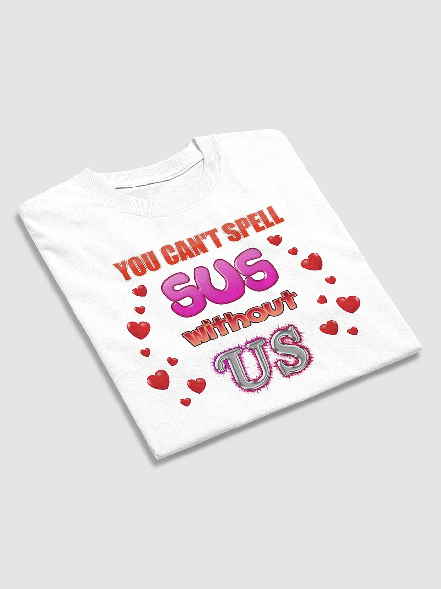 You Can't Spell Sus Without Us Valentine's T-shirt product image (3)