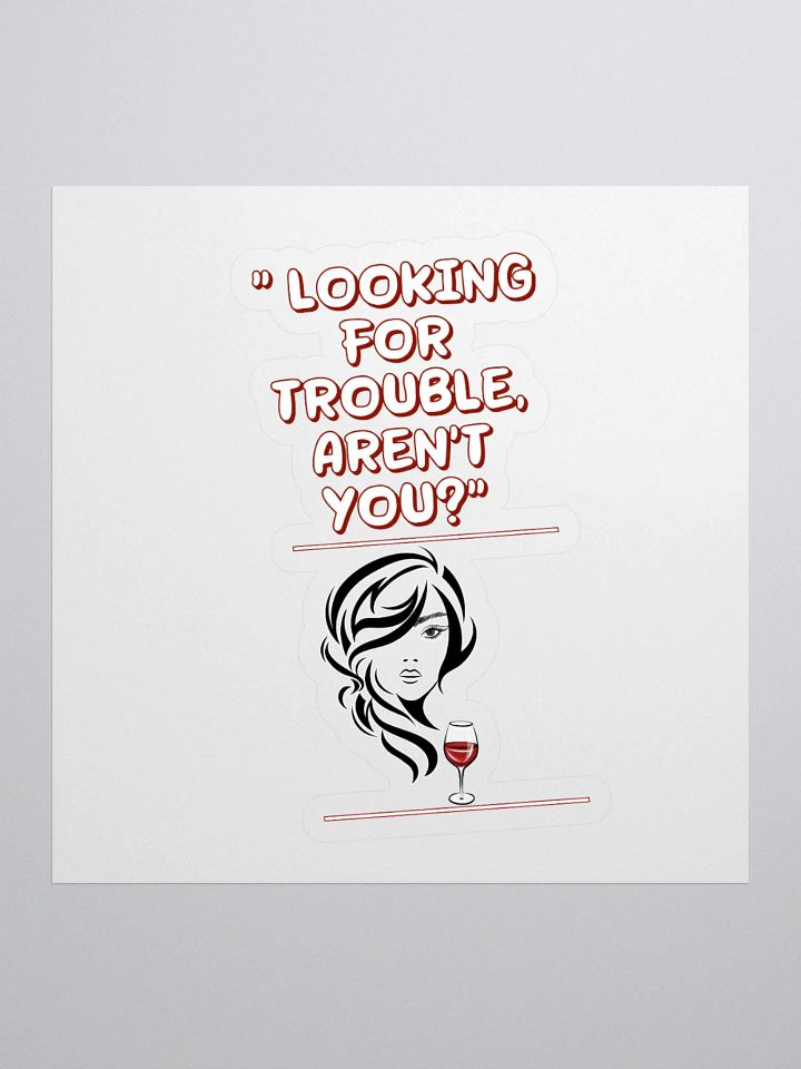Looking For Trouble, Aren't You? Sticker product image (1)