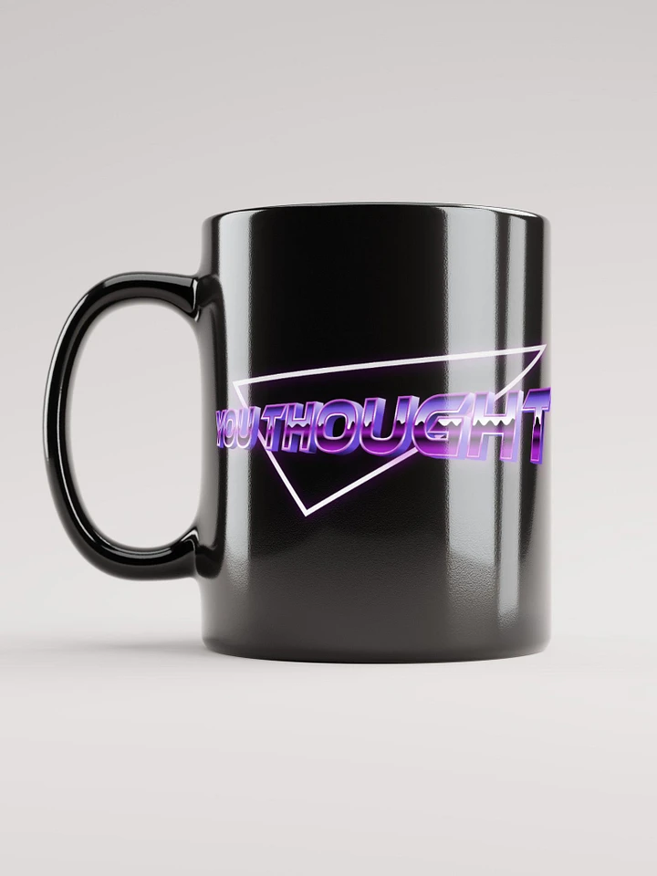 YOU THOUGHT Mug product image (1)